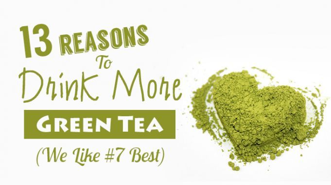 13 Reasons To Drink More Green Tea (We Like #7 Best)