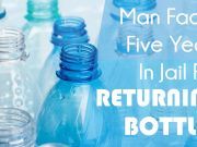 Man Faces Five Years In Jail For Returning Bottles