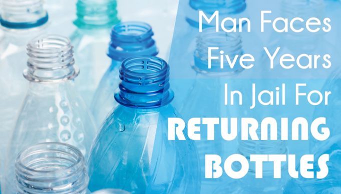Man Faces Five Years In Jail For Returning Bottles