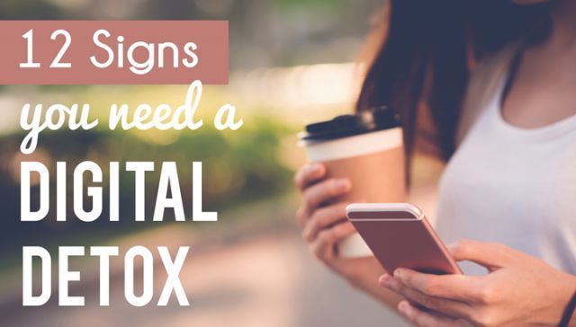 12 Signs You Need A Digital Detox