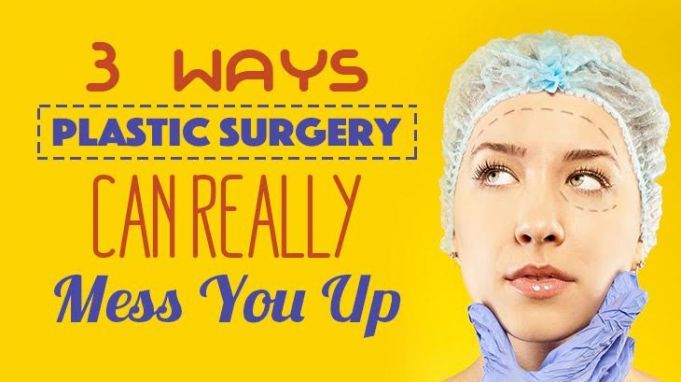 3 Ways Plastic Surgery Can Really Mess You Up