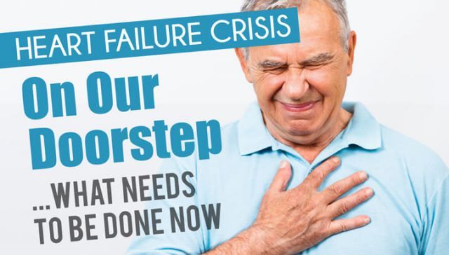 Heart Failure Crisis On Our Doorstep… What Needs To Be Done Now