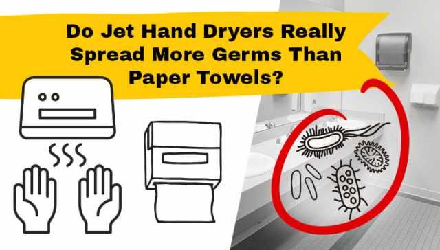 Do Jet Hand Dryers Really Spread More Germs Than Paper Towels?