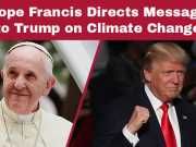Pope Francis Directs Message to Trump on Climate Change