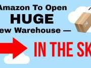 Amazon To Open Huge New Warehouse — In The Sky